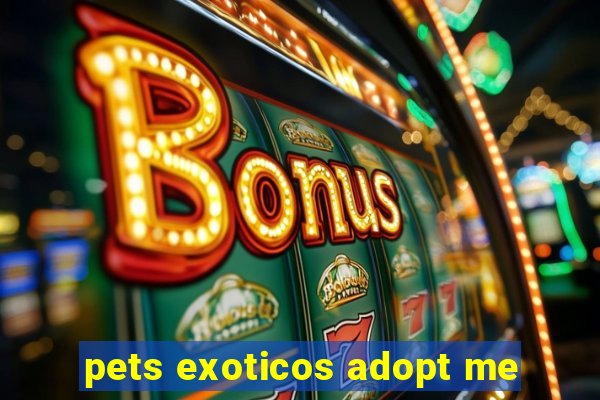 pets exoticos adopt me